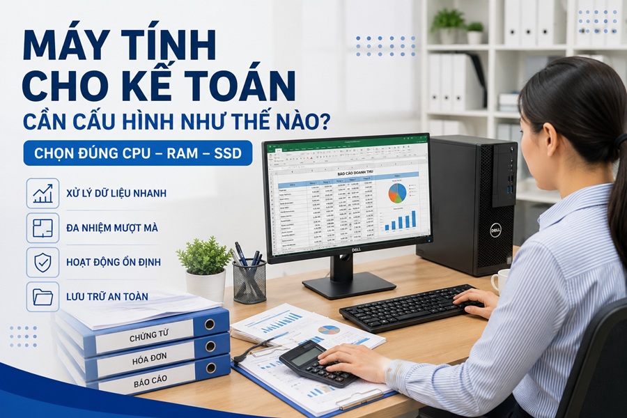 Máy tính văn phòng cho kế toán cần cấu hình như thế nào?