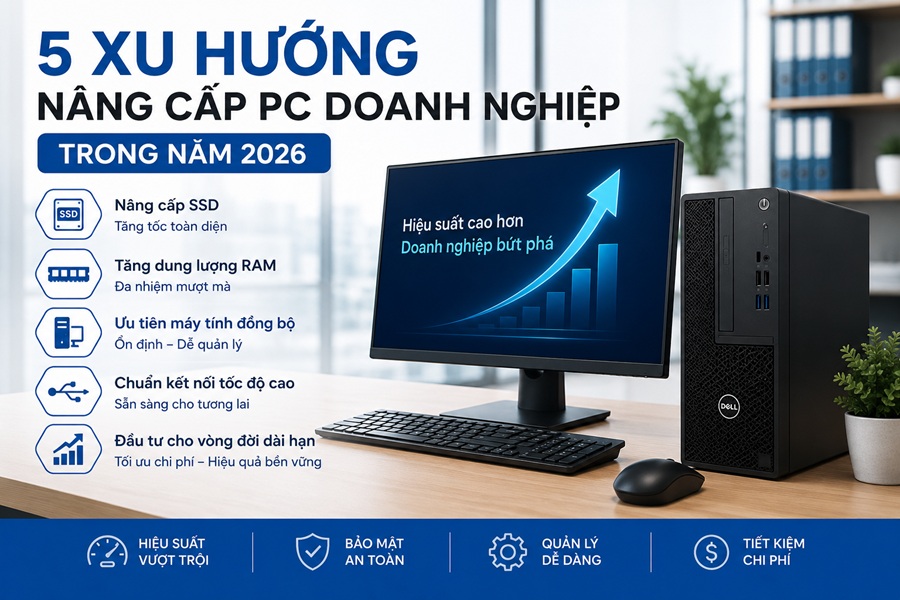 5 xu hướng nâng cấp PC doanh nghiệp trong năm 2026