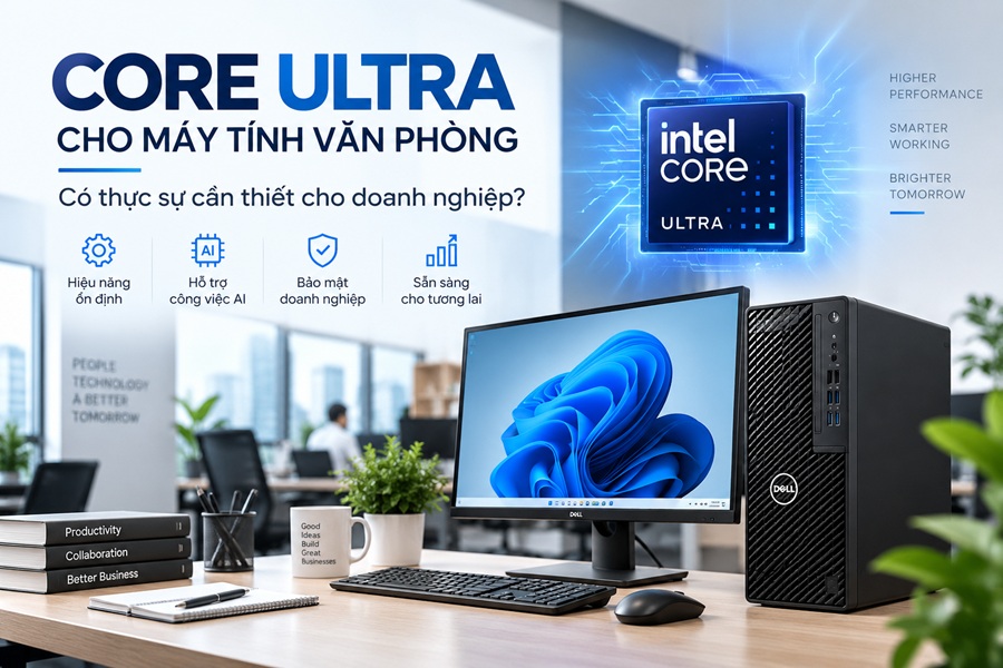 Core Ultra có phù hợp với máy tính văn phòng và doanh nghiệp không?
